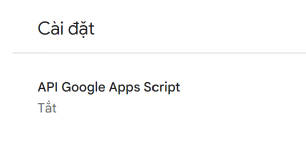 Trang Cài đặt Apps Script: dòng “API Google Apps Script” đang ở trạng thái Tắt